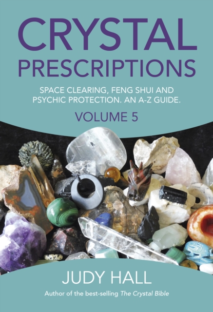 Crystal Prescriptions volume 5 - Space clearing, Feng Shui and Psychic Protection. An A-Z guide., Paperback / softback Book