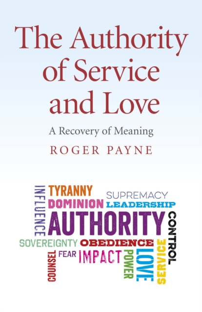 Authority of Service and Love, The - A Recovery of Meaning, Paperback / softback Book