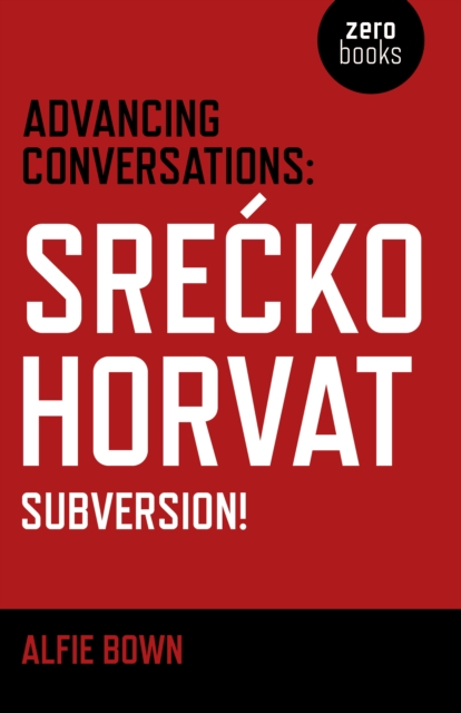 Advancing Conversations: SreA  ko Horvat – Subversion!, Paperback / softback Book