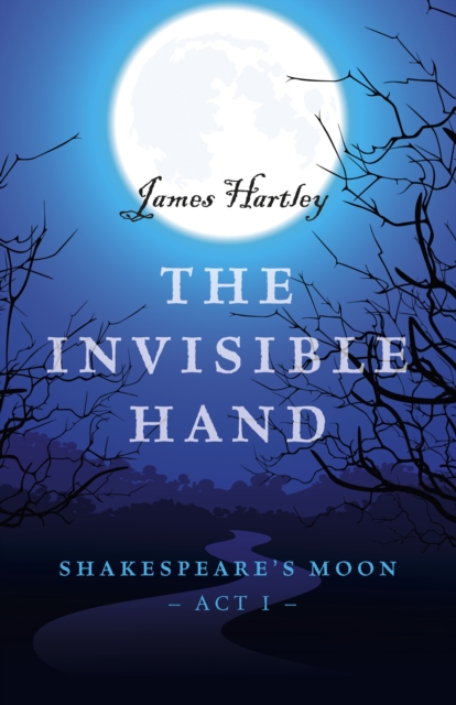 Invisible Hand, The - Shakespeare`s Moon, Act I, Paperback / softback Book