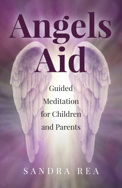 Angels Aid - Guided Meditation for Children and Parents, Paperback / softback Book