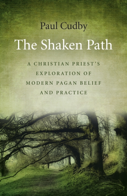 Shaken Path, The - A Christian Priest`s Exploration of Modern Pagan Belief and Practice, Paperback / softback Book