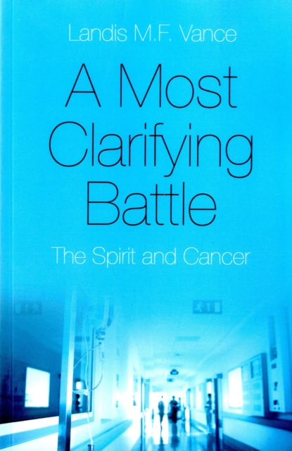 Most Clarifying Battle, A - The Spirit and Cancer, Paperback / softback Book