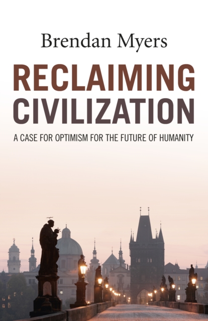 Reclaiming Civilization - A Case for Optimism for the Future of Humanity, Paperback / softback Book