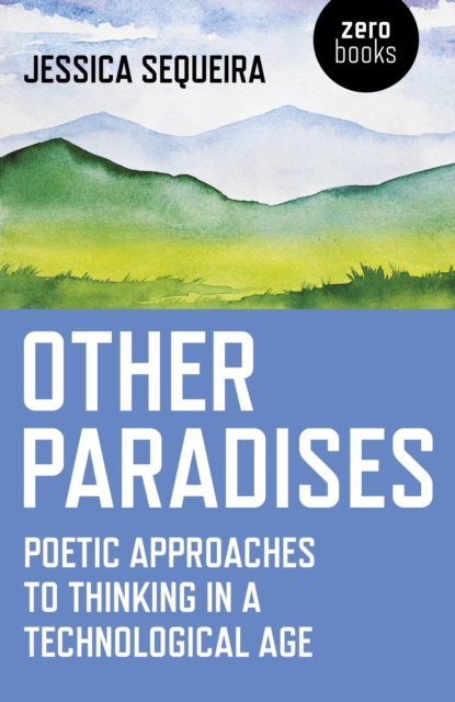 Other Paradises : Poetic approaches to thinking in a technological age, EPUB eBook