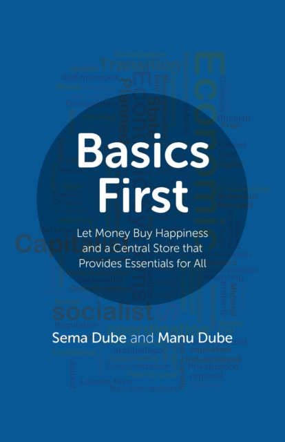Basics First - Let Money Buy Happiness and a Central Store that Provides Essentials for All, Paperback / softback Book
