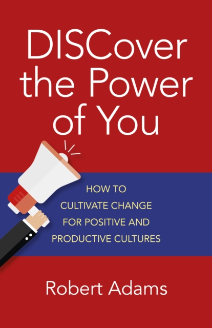 DISCover the Power of You - How to cultivate change for positive and productive cultures, Paperback / softback Book