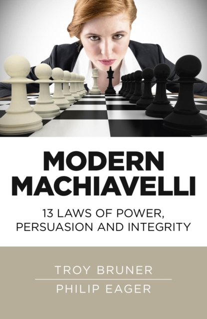 Modern Machiavelli : 13 Laws of Power, Persuasion and Integrity, EPUB eBook
