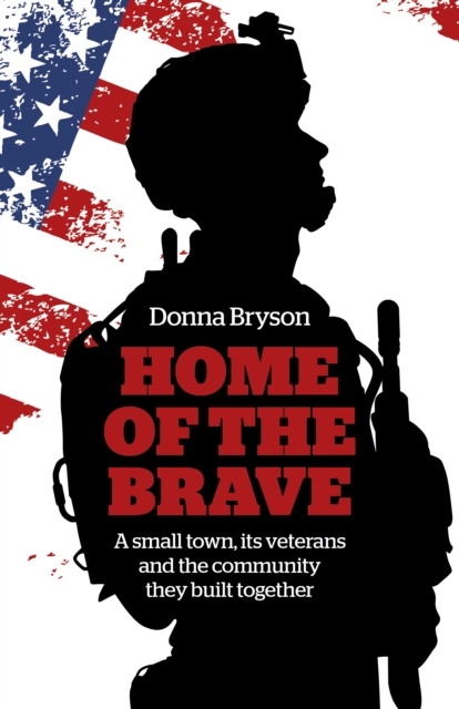 Home of the Brave - A small town, its veterans and the community they built together, Paperback / softback Book