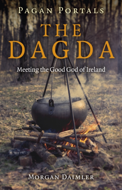 Pagan Portals - the Dagda : Meeting the Good God of Ireland, Paperback / softback Book