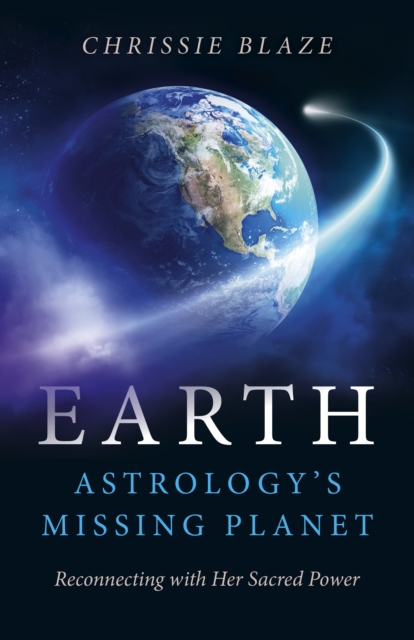 Earth: Astrology`s Missing Planet - Reconnecting with Her Sacred Power, Paperback / softback Book