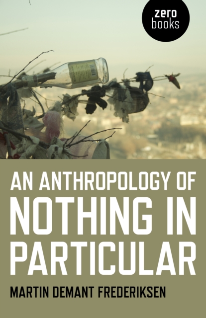 Anthropology of Nothing in Particular, An, Paperback / softback Book