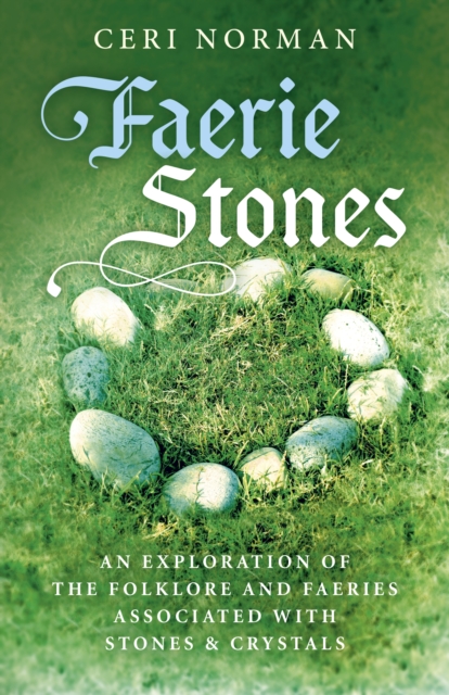 Faerie Stones : An Exploration of the Folklore and Faeries Associated with Stones & Crystals, Paperback / softback Book