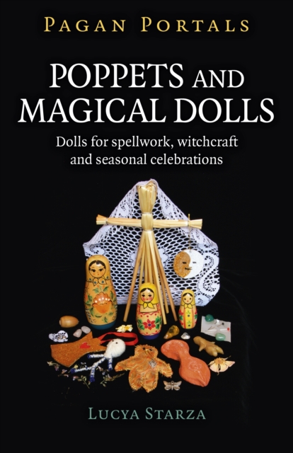 Pagan Portals - Poppets and Magical Dolls : Dolls for spellwork, witchcraft and seasonal celebrations, Paperback / softback Book