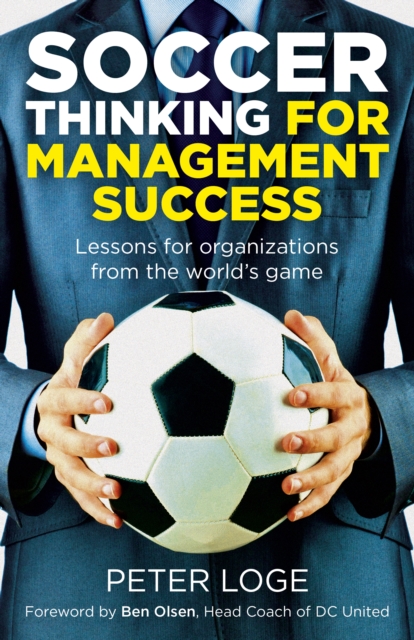 Soccer Thinking for Management Success : Lessons for organizations from the world's game, Paperback / softback Book