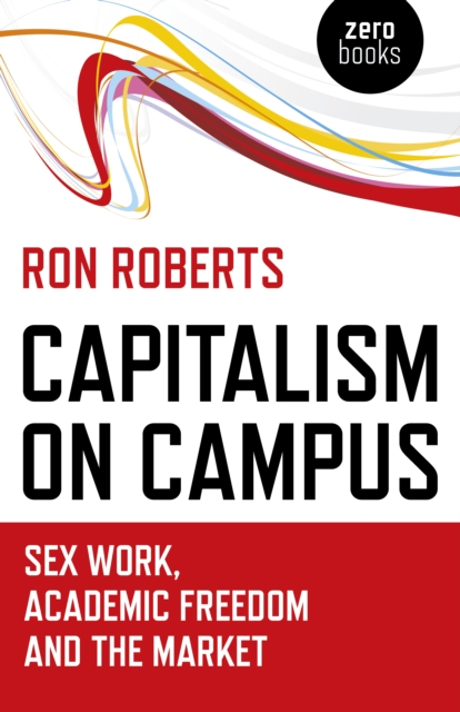 Capitalism on Campus: Sex Work, Academic Freedom and the Market, Paperback / softback Book