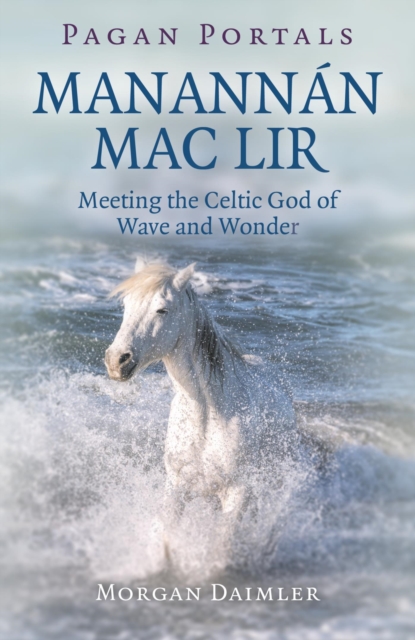 Pagan Portals - Manannan mac Lir : Meeting the Celtic God of Wave and Wonder, EPUB eBook