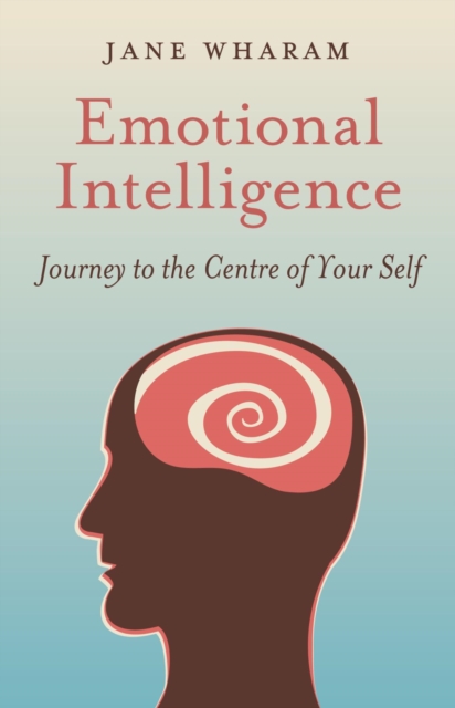 Emotional Intelligence : Journey to the Centre of Your Self, EPUB eBook