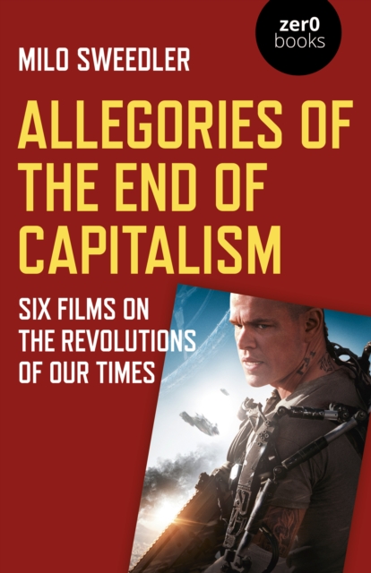Allegories of the End of Capitalism : Six Films on the Revolutions of Our Times, Paperback / softback Book