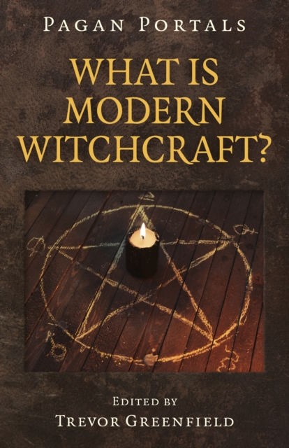 Pagan Portals - What is Modern Witchcraft? : Contemporary developments in the ancient craft, Paperback / softback Book