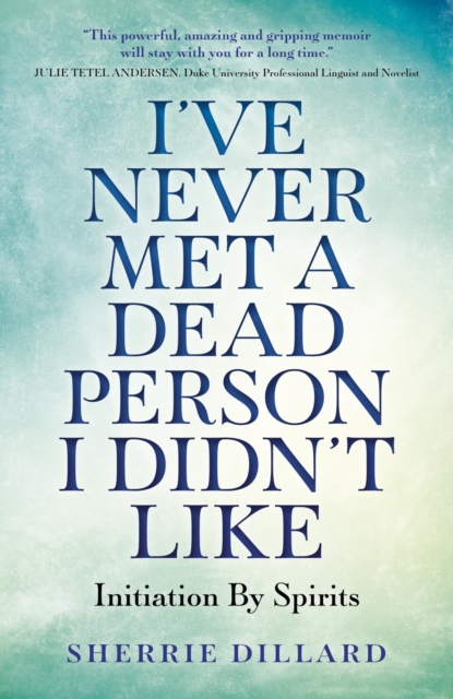 I've Never Met A Dead Person I Didn't Like : Initiation By Spirits, EPUB eBook