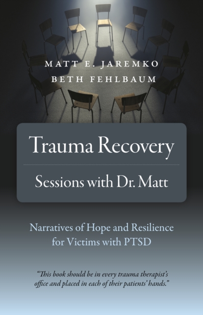 Trauma Recovery - Sessions With Dr. Matt - Narratives of Hope and Resilience for Victims with PTSD, Paperback / softback Book