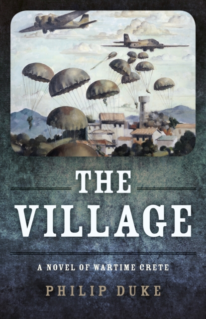 Village, The : A Novel of Wartime Crete, Paperback / softback Book
