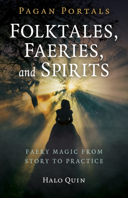 Pagan Portals - Folktales, Faeries, and Spirits : Faery magic from story to practice, Paperback / softback Book