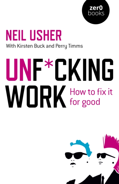 Unf*cking Work : How to fix it for good, Paperback / softback Book