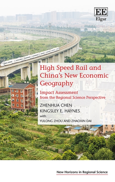High Speed Rail and China's New Economic Geography : Impact Assessment from the Regional Science Perspective, Hardback Book
