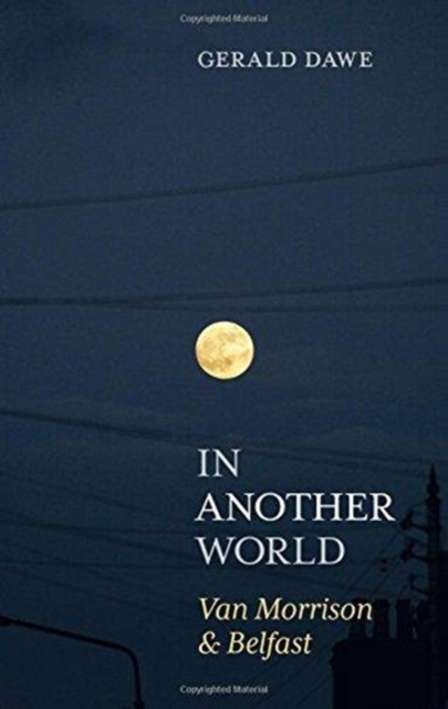 In Another World : Van Morrison & Belfast, Hardback Book