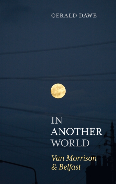 In Another World : Van Morrison & Belfast, PDF eBook