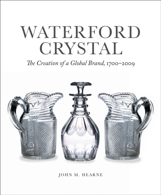Waterford Crystal : The Creation of a Global Brand, EPUB eBook