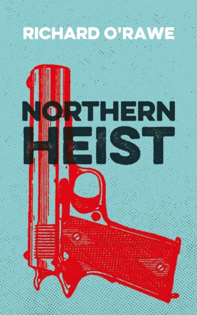 Northern Heist, Paperback / softback Book