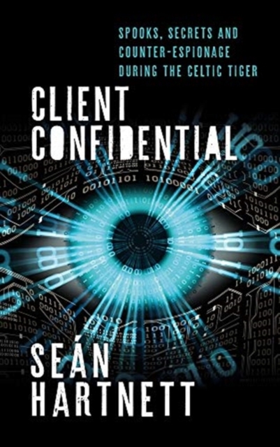 Client Confidential : Spooks, Secrets and Counter-Espionage in Celtic-Tiger Ireland, Paperback / softback Book