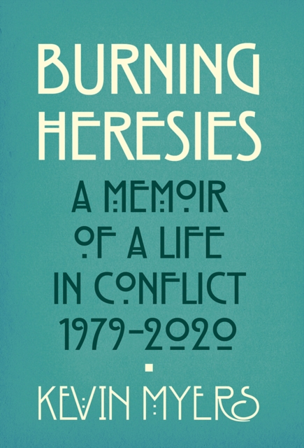 Burning Heresies : A Memoir of a Life in Conflict, 1979-2020, EPUB eBook