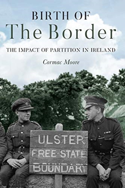 Birth of the Border : The Impact of Partition in Ireland, Paperback / softback Book
