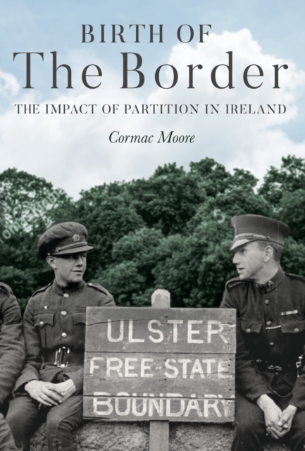 Birth of the Border : The Impact of Partition in Ireland, PDF eBook