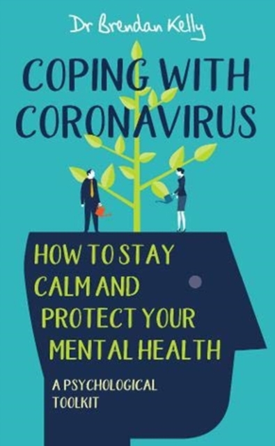 Coping with Coronavirus: How to Stay Calm and Protect your Mental Health : A Psychological Toolkit, Paperback / softback Book