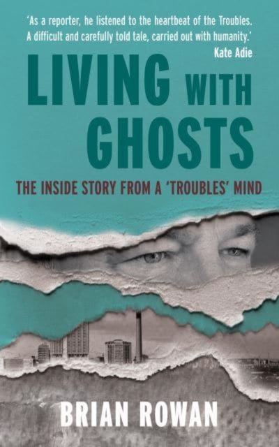 Living with Ghosts : The Inside Story from a 'Troubles' Mind, Paperback / softback Book