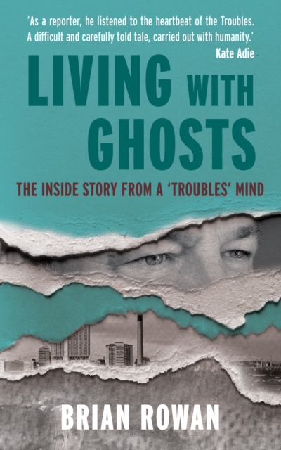 Living With Ghosts : The Inside Story from a 'Troubles' Mind, EPUB eBook