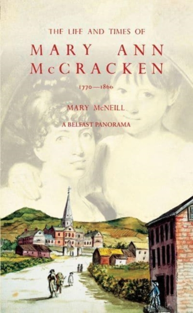 The Life and Times of Mary Ann McCracken, 1770-1866 : A Belfast Panorama, Paperback / softback Book