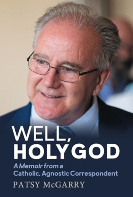 Well, Holy God : My Life as an Irish, Catholic, Agnostic Correspondent, Paperback / softback Book