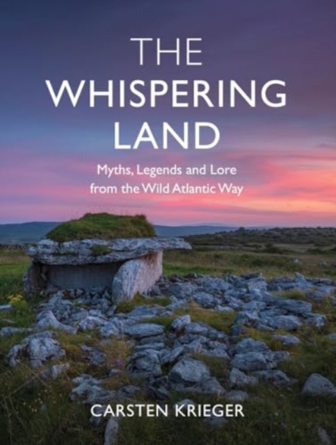 The Whispering Land : Myths, Legends and Lore from the Wild Atlantic Way, Paperback / softback Book
