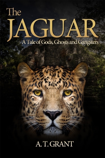 The Jaguar : A Tale of Gods, Ghosts and Gangsters, PDF eBook
