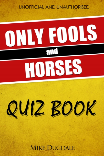 The Only Fools and Horses Quiz Book : 200 Cushty questions that fell off the back of a lorry in Peckham, PDF eBook