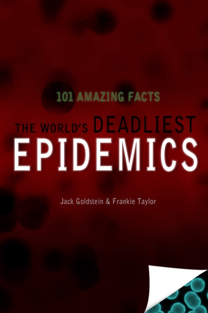 The World's Deadliest Epidemics : 101 Amazing Facts, EPUB eBook