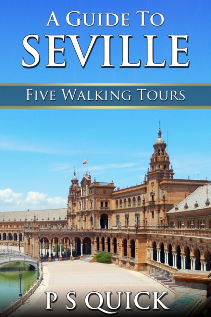 A Guide to Seville : Five Walking Tours, PDF eBook