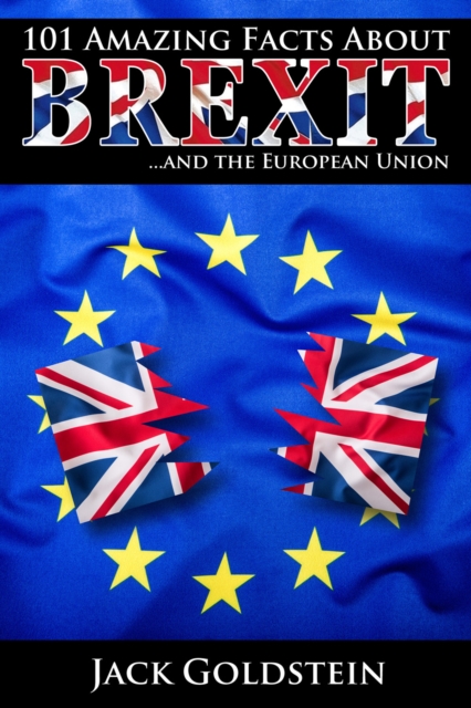 101 Amazing Facts about Brexit : ...and the European Union, EPUB eBook