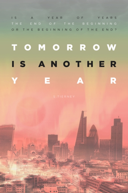 Tomorrow is Another Year : Is a year of years the end of the beginning, or the beginning of the end?, EPUB eBook